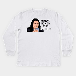 Anyway, How Is Your Sex Life? Kids Long Sleeve T-Shirt